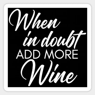 When In Doubt Add More Wine. Funny Wine Lover Quote Magnet